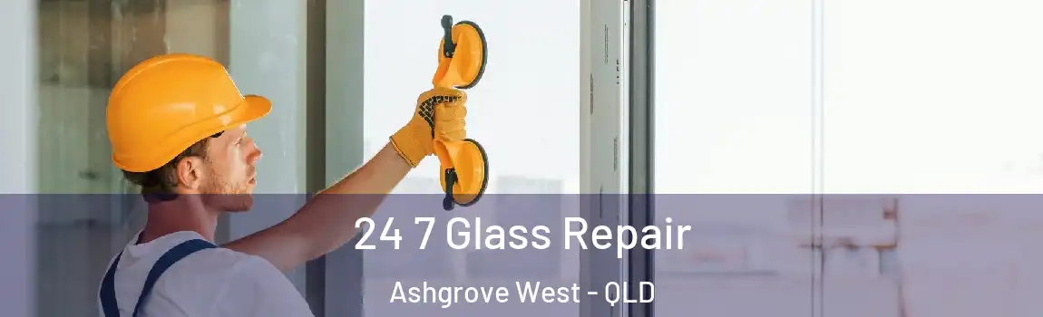  24 7 Glass Repair Ashgrove West - QLD