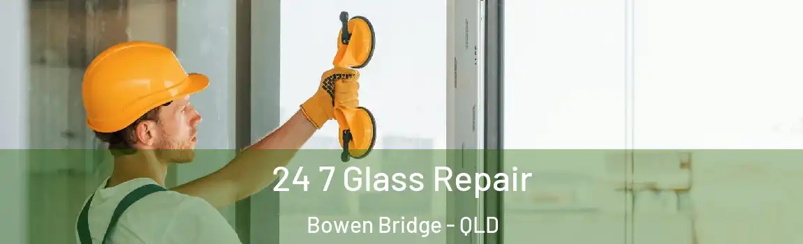 24 7 Glass Repair Bowen Bridge - QLD