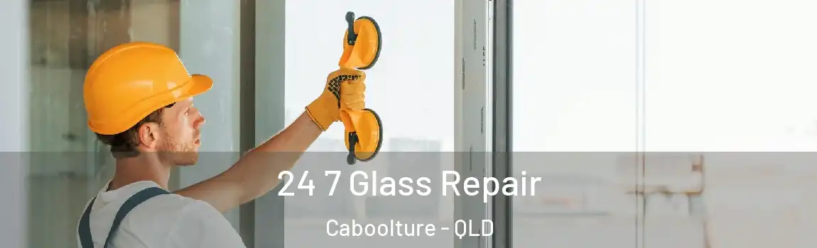 24 7 Glass Repair Caboolture - QLD