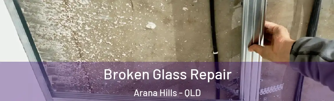 Broken Glass Repair Arana Hills - QLD