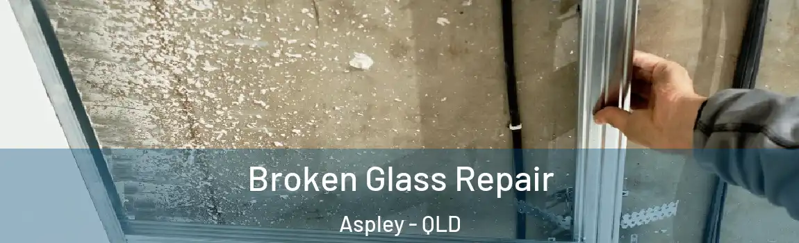 Broken Glass Repair Aspley - QLD