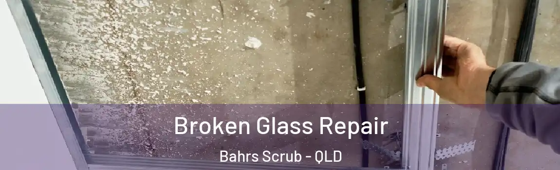 Broken Glass Repair Bahrs Scrub - QLD