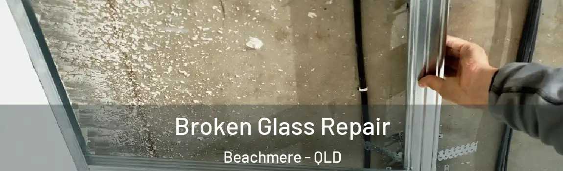 Broken Glass Repair Beachmere - QLD