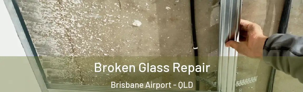Broken Glass Repair Brisbane Airport - QLD