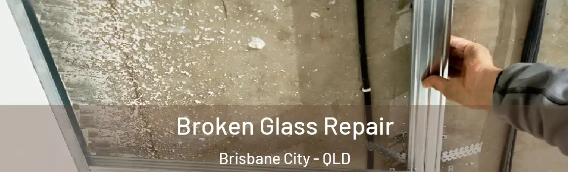  Broken Glass Repair Brisbane City - QLD