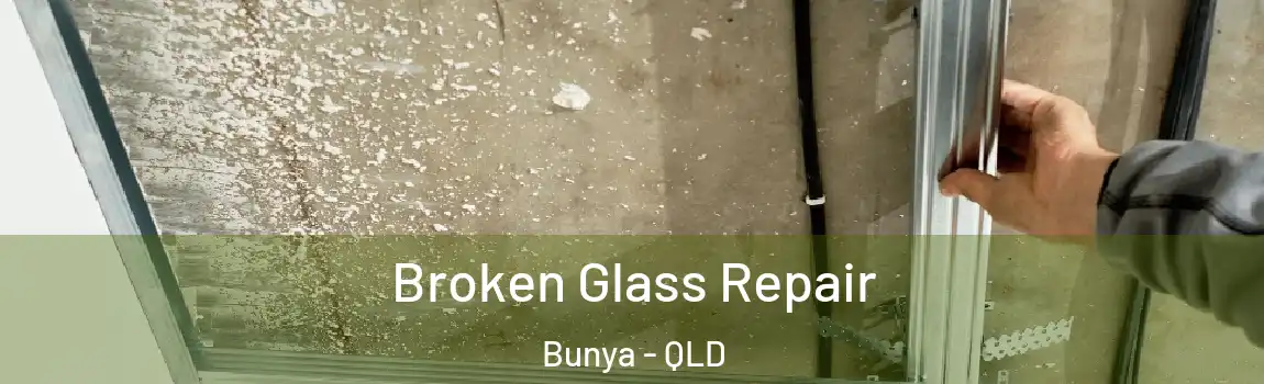 Broken Glass Repair Bunya - QLD