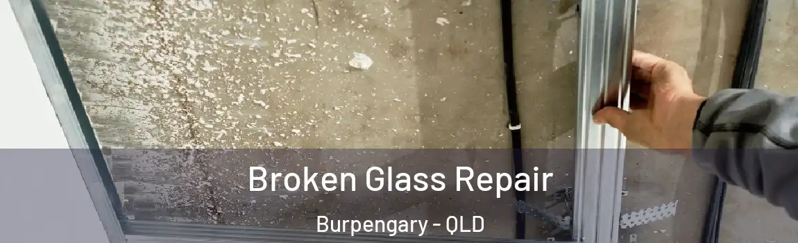 Broken Glass Repair Burpengary - QLD