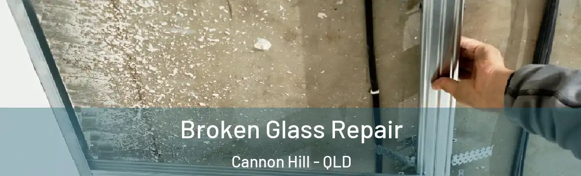 Broken Glass Repair Cannon Hill - QLD