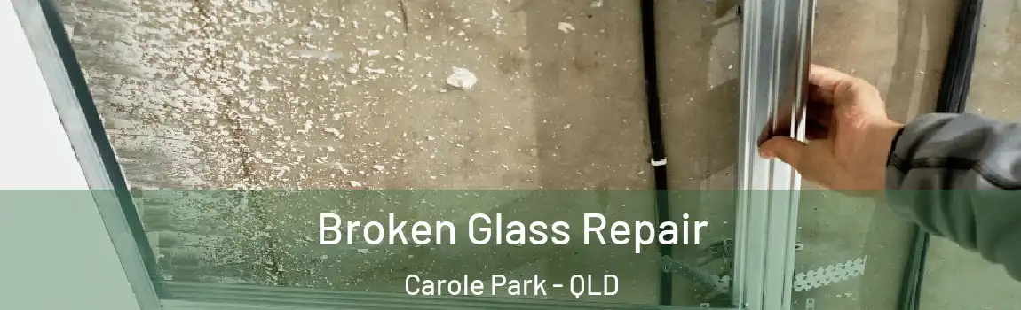 Broken Glass Repair Carole Park - QLD