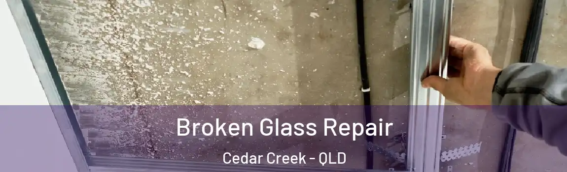 Broken Glass Repair Cedar Creek - QLD