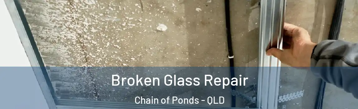 Broken Glass Repair Chain of Ponds - QLD