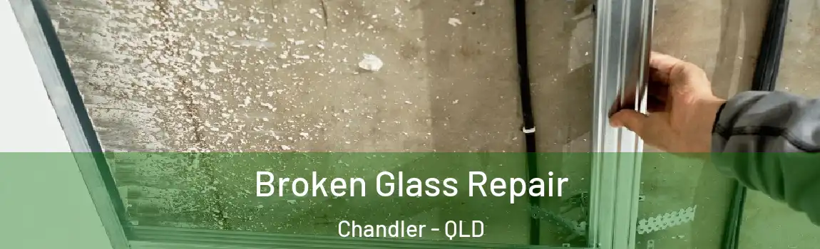 Broken Glass Repair Chandler - QLD
