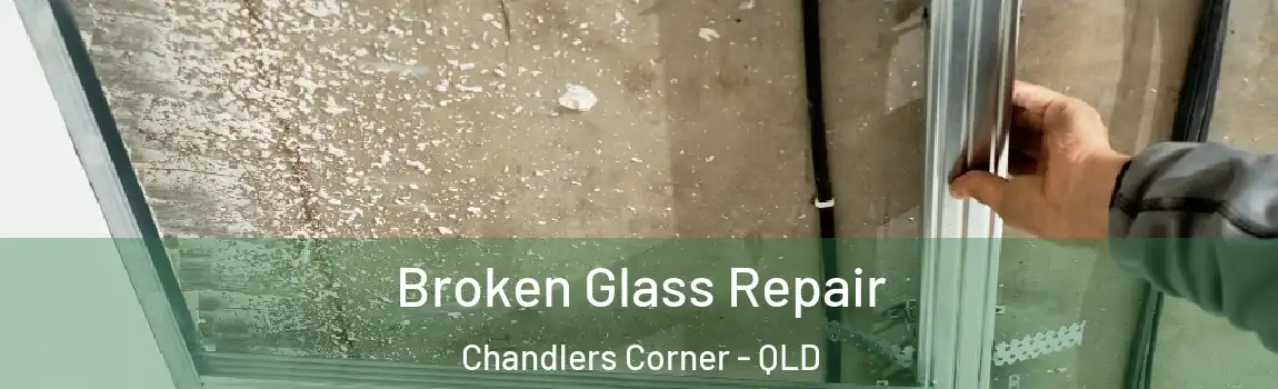  Broken Glass Repair Chandlers Corner - QLD