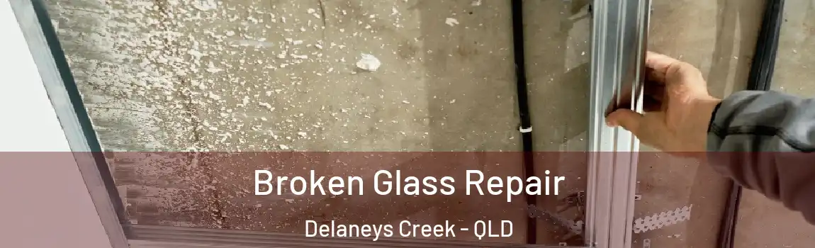 Broken Glass Repair Delaneys Creek - QLD