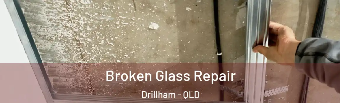 Broken Glass Repair Drillham - QLD