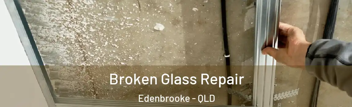 Broken Glass Repair Edenbrooke - QLD