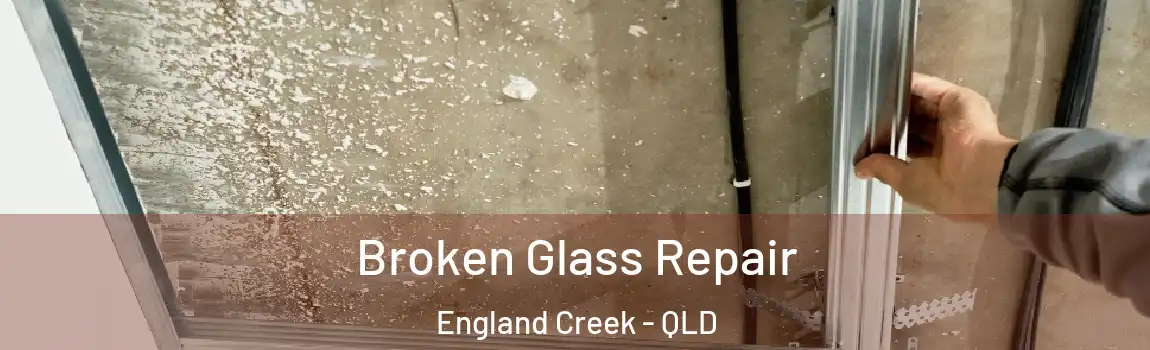 Broken Glass Repair England Creek - QLD