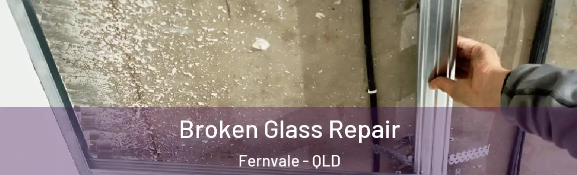 Broken Glass Repair Fernvale - QLD