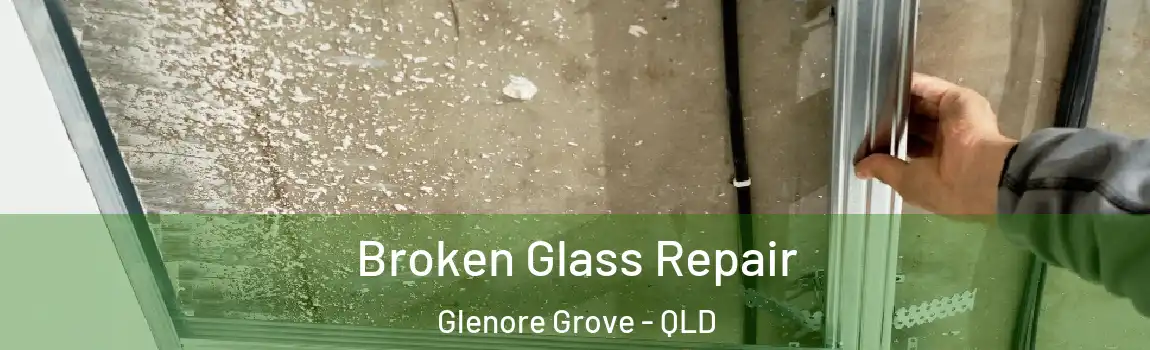 Broken Glass Repair Glenore Grove - QLD