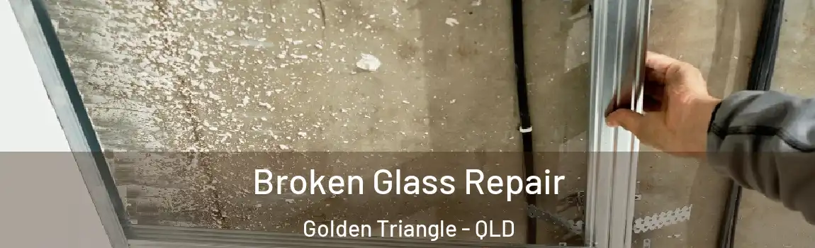Broken Glass Repair Golden Triangle - QLD