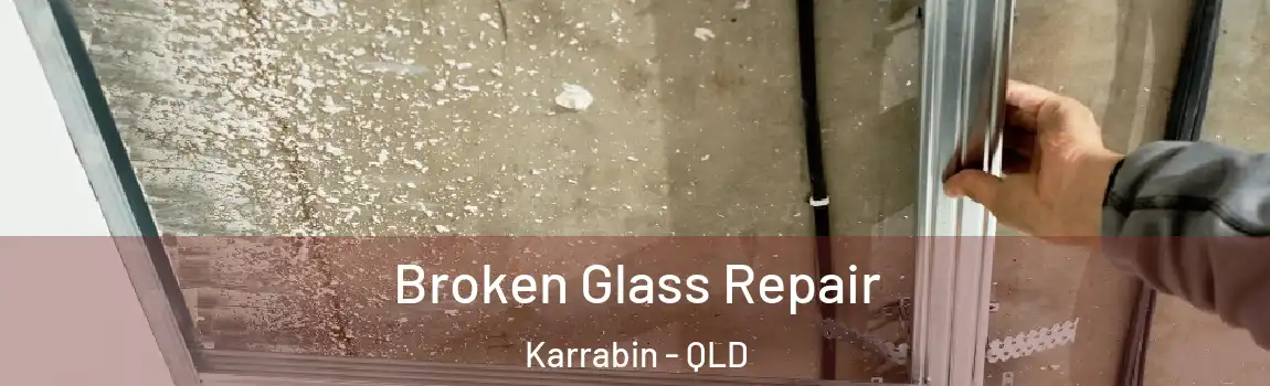 Broken Glass Repair Karrabin - QLD