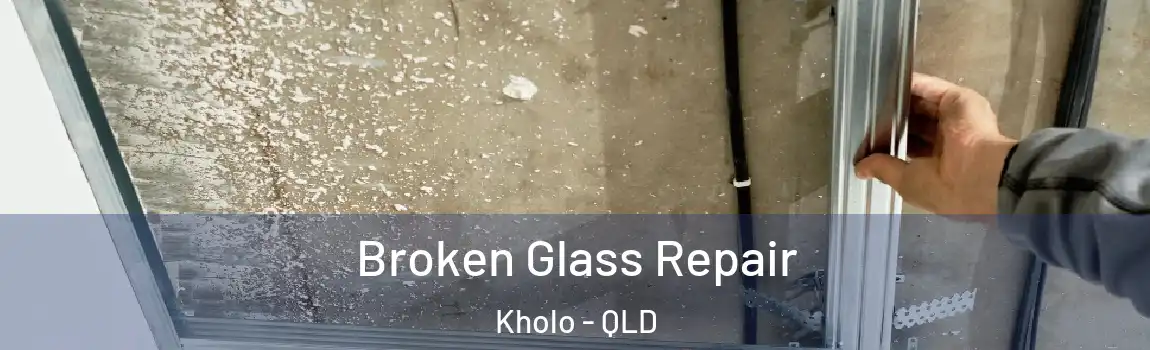 Broken Glass Repair Kholo - QLD