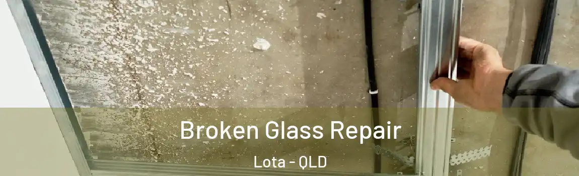 Broken Glass Repair Lota - QLD