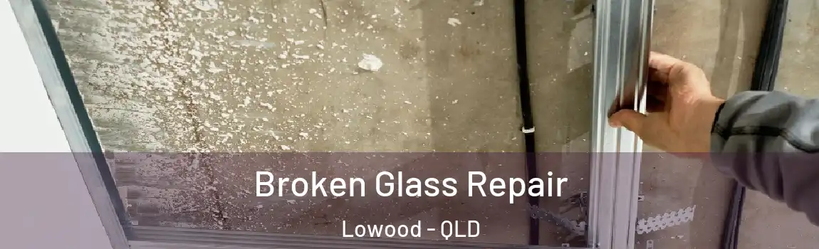 Broken Glass Repair Lowood - QLD