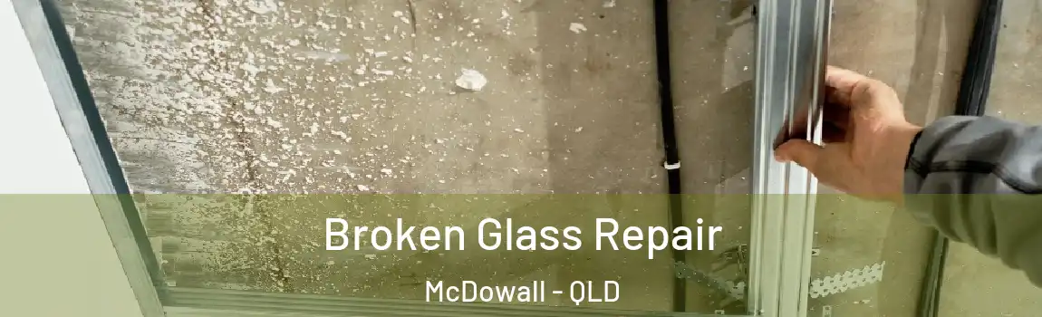 Broken Glass Repair McDowall - QLD