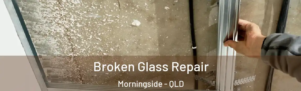 Broken Glass Repair Morningside - QLD