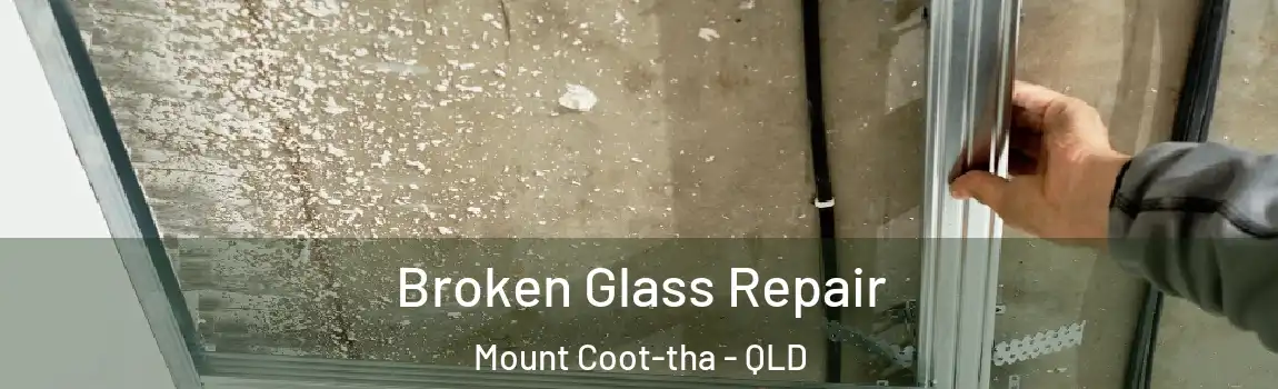Broken Glass Repair Mount Coot-tha - QLD