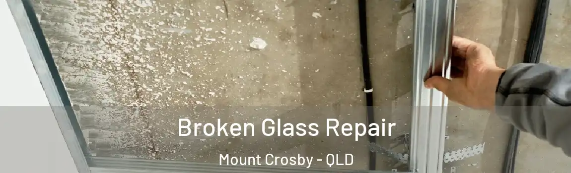 Broken Glass Repair Mount Crosby - QLD