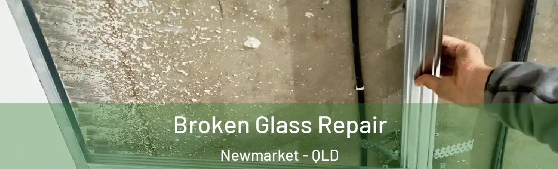 Broken Glass Repair Newmarket - QLD
