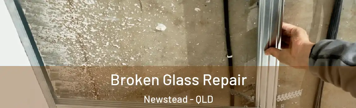 Broken Glass Repair Newstead - QLD