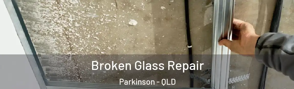 Broken Glass Repair Parkinson - QLD