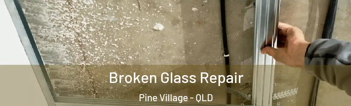 Broken Glass Repair Pine Village - QLD