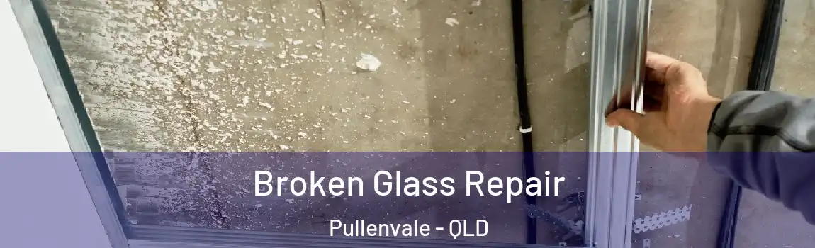 Broken Glass Repair Pullenvale - QLD