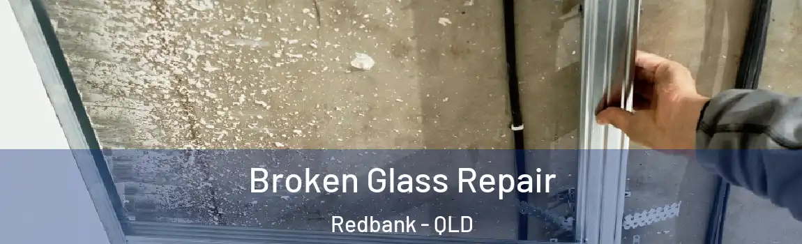 Broken Glass Repair Redbank - QLD