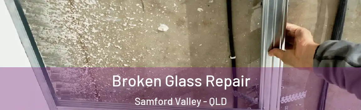 Broken Glass Repair Samford Valley - QLD