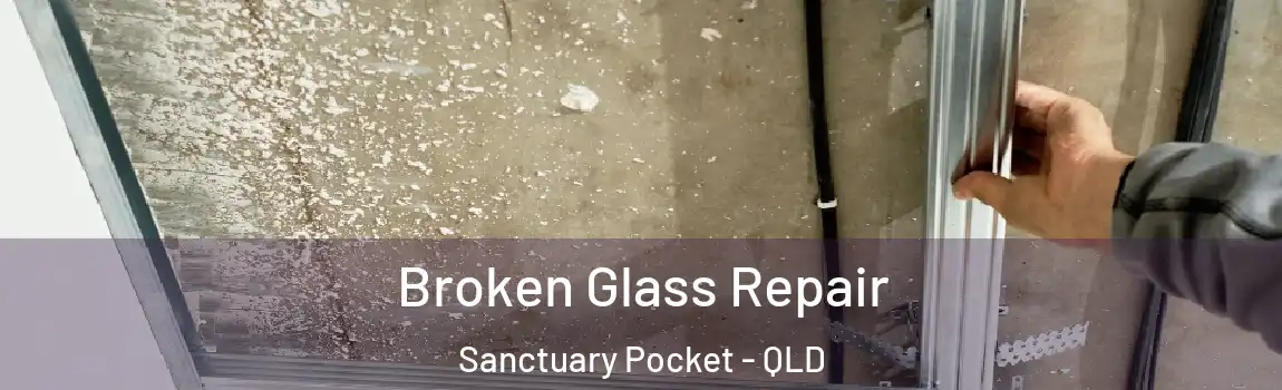 Broken Glass Repair Sanctuary Pocket - QLD