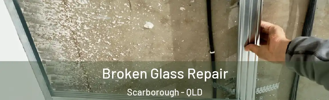 Broken Glass Repair Scarborough - QLD