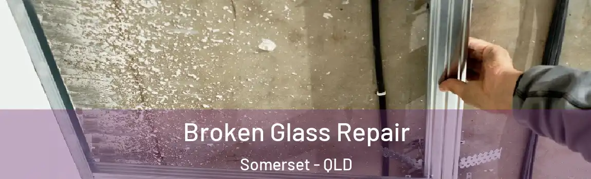Broken Glass Repair Somerset - QLD