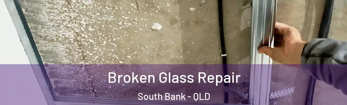 Broken Glass Repair South Bank - QLD