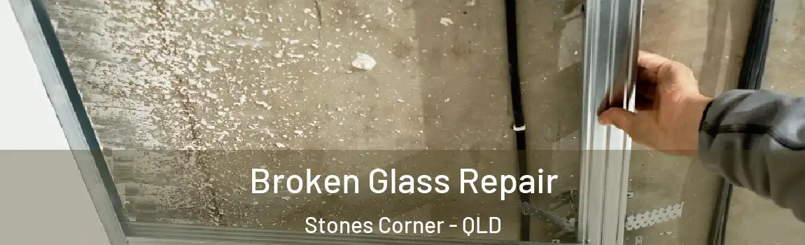 Broken Glass Repair Stones Corner - QLD