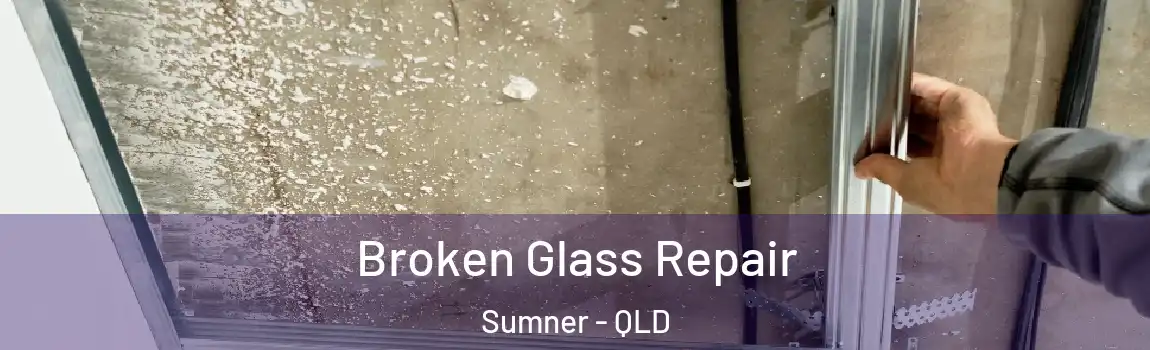  Broken Glass Repair Sumner - QLD