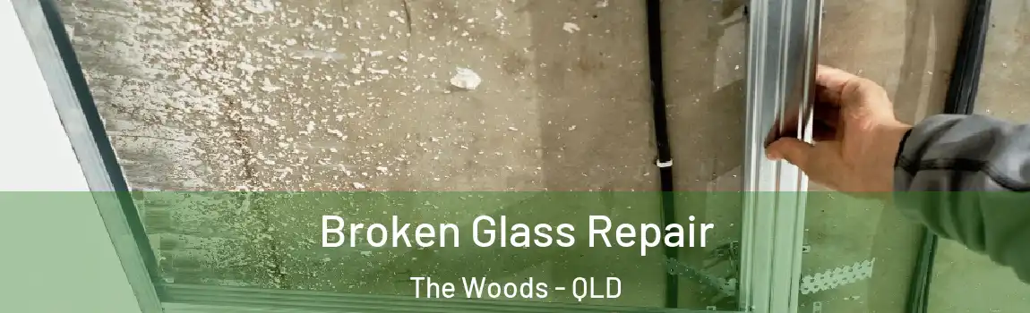 Broken Glass Repair The Woods - QLD
