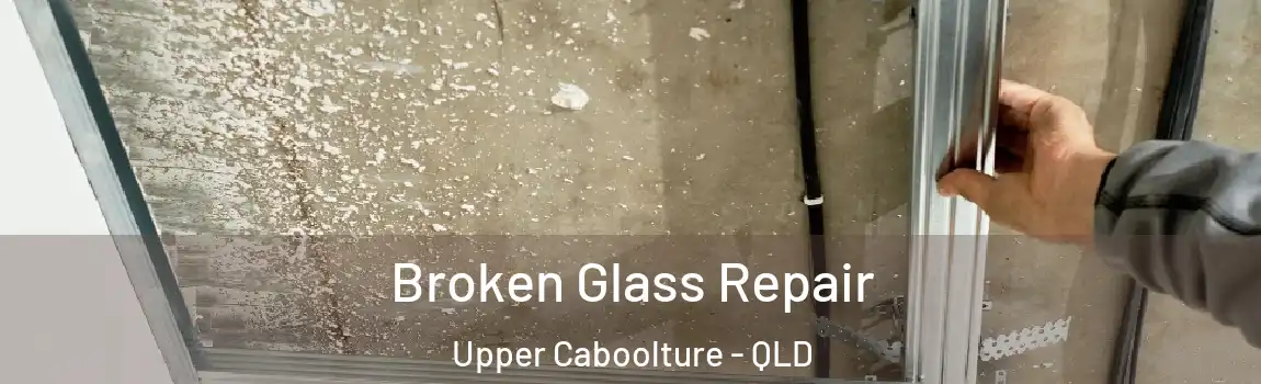 Broken Glass Repair Upper Caboolture - QLD