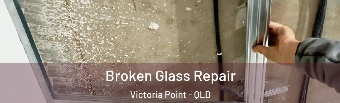 Broken Glass Repair Victoria Point - QLD