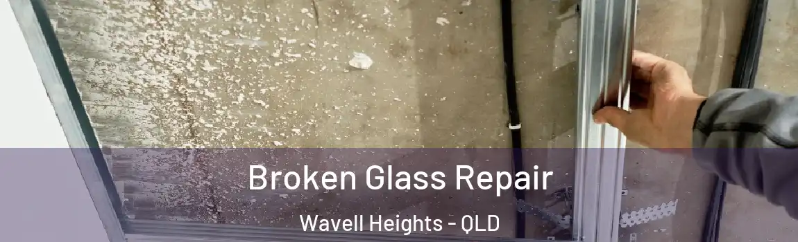  Broken Glass Repair Wavell Heights - QLD