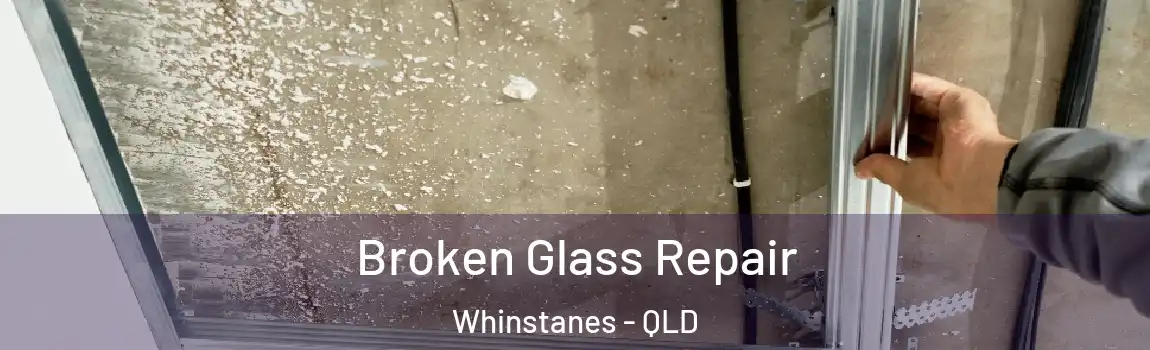 Broken Glass Repair Whinstanes - QLD